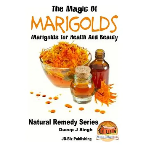 The Magic of Marigolds - Marigolds for Health and Beauty