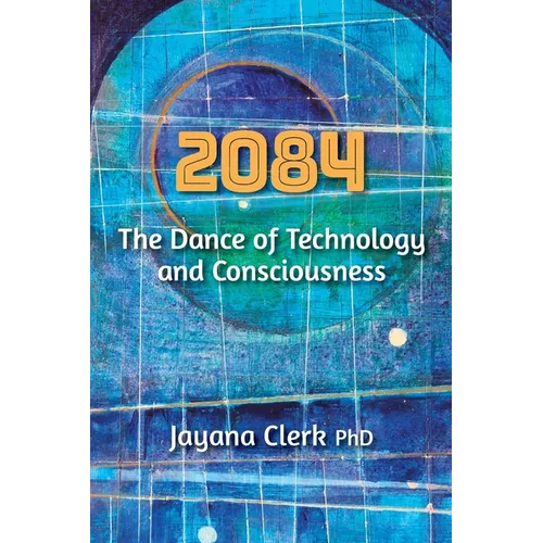 2084: The Dance of Technology and Consciousness