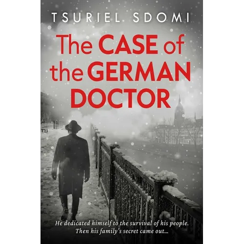 The Case of the German Doctor: A Historical Novel Based on a True Story