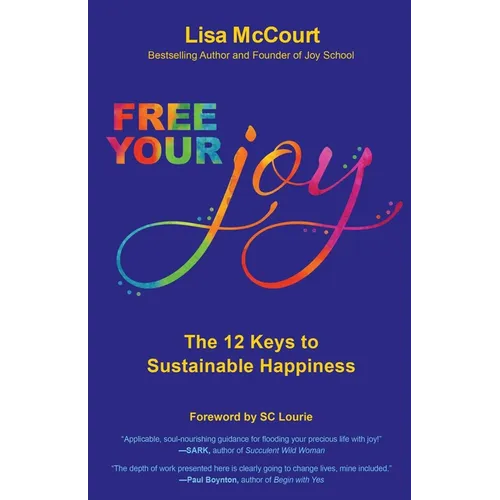 Free Your Joy: The Twelve Keys to Sustainable Happiness