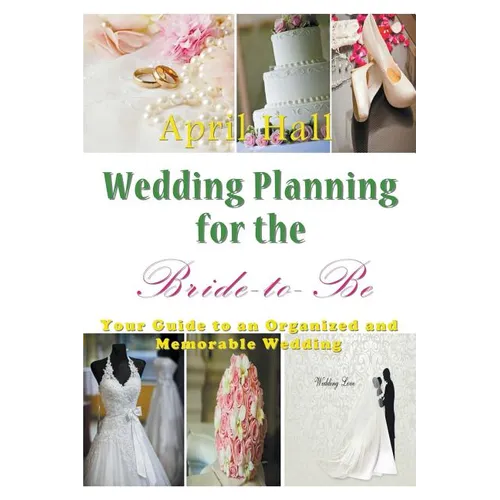 Wedding Planning for the Bride-to-Be: Your Guide to an Organized and Memorable Wedding
