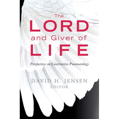 Lord and Giver of Life: Perspectives on Constructive Pneumatology