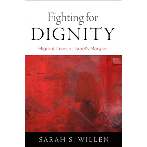 Fighting for Dignity: Migrant Lives at Israel's Margins