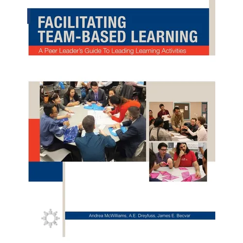 Facilitating Team-Based Learning: A Peer Leader's Guide to Leading Learning Activities - Paperback