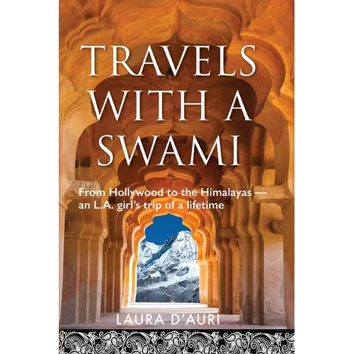 Travels With a Swami: From Hollywood to the Himalayas, an L.A. Girl's Trip of a Lifetime