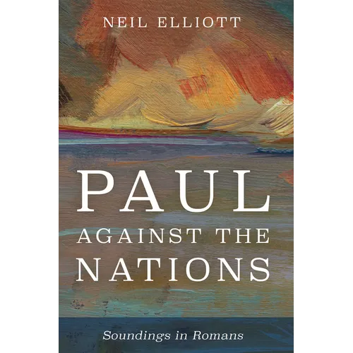 Paul Against the Nations: Soundings in Romans