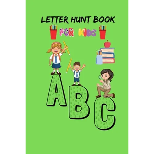 Letter Hunt Book For Kids A B C: This Amazing Cute Activity Book Gift for Preschooler, Kindergarten Student, Toddlers, Girls, Children's or 3-6 years