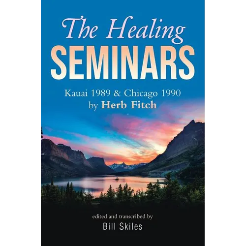 The Healing Seminars: Kauai 1989 & Chicago 1990 by Herb Fitch