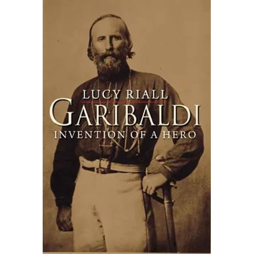 Garibaldi: Invention of a Hero