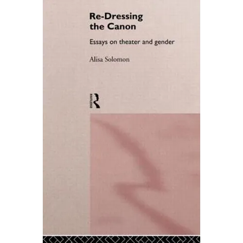 Re-Dressing the Canon: Essays on Theatre and Gender