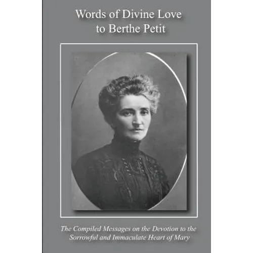 Words of Divine Love to Berthe Petit: Compiled from "The Sorrowful and Immaculate Heart of Mary"