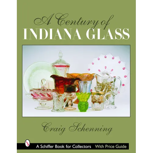 A Century of Indiana Glass: Pattern Identification and Value Guide