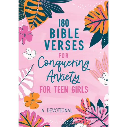 180 Bible Verses for Conquering Anxiety for Teen Girls: A Devotional