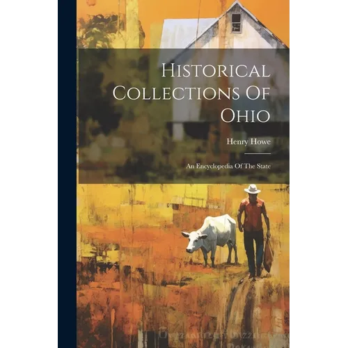 Historical Collections Of Ohio: An Encyclopedia Of The State