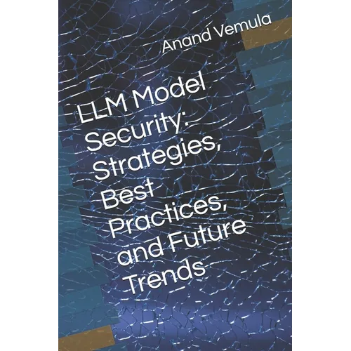 LLM Model Security: Strategies, Best Practices, and Future Trends