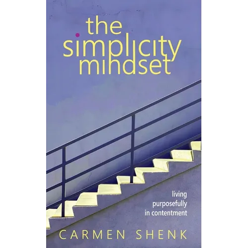 The Simplicity Mindset: Living Purposefully in Contentment