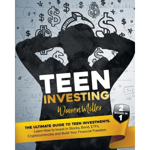 Teen Investing: 2 books in 1: Learn How To Invest In Stocks, Bonds, Etfs, Cryptocurrencies And Build Your Financial Freedom