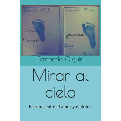 Mirar al cielo: Escritos entre el amor y el dolor.