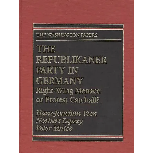 The Republikaner Party in Germany: Right-Wing Menace or Protest Catchall?