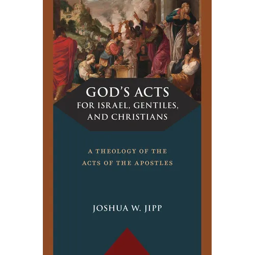 God's Acts for Israel, Gentiles, and Christians: A Theology of the Acts of the Apostles