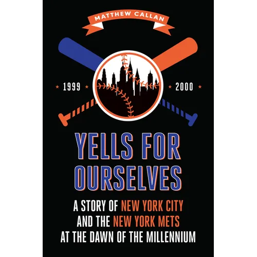 Yells for Ourselves: A Story of New York City and the New York Mets at the Dawn of the Millennium