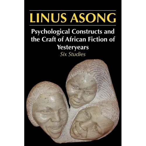 Psychological Constructs and the Craft of African Fiction of Yesteryears: Six Studies