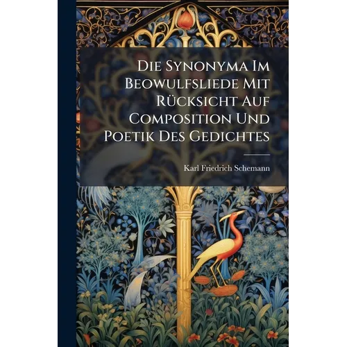 Die Synonyma Im Beowulfsliede Mit Rücksicht Auf Composition Und Poetik Des Gedichtes