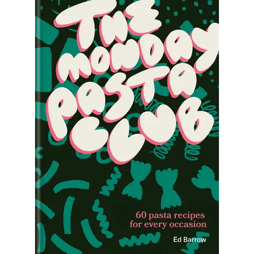 The Monday Pasta Club: 60 Pasta Recipes for Every Occasion