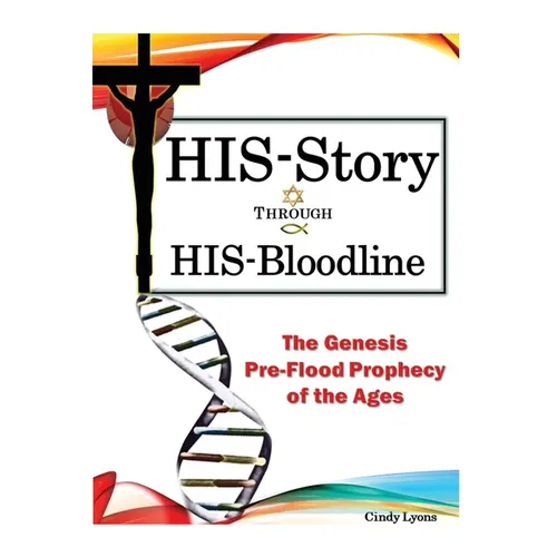 HIS-Story Through HIS-Bloodline: The Genesis Pre-Flood Prophecy of the Ages