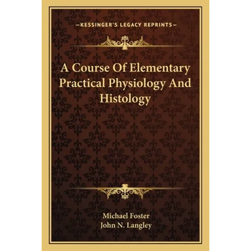 A Course Of Elementary Practical Physiology And Histology