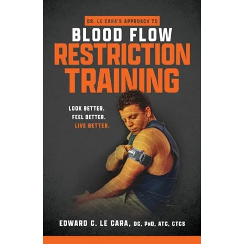Dr. Le Cara's Approach to Blood Flow Restriction Training: Look Better. Feel Better. Live Better.