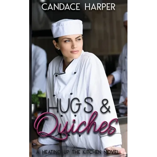Hugs And Quiches: A Heating Up the Kitchen Novel
