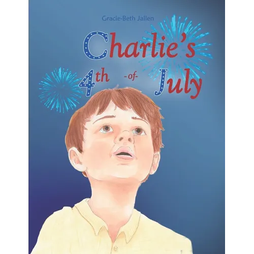 Charlie's 4th of July: A Story Picture book for Children about Celebrating Independence Day in the USA
