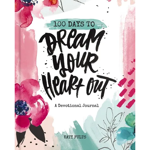 100 Days to Dream Your Heart Out: A Devotional Journal (100 Daily Devotions with Bible Verses, Prayers, and Journaling Space) - The Perfect Gift for C