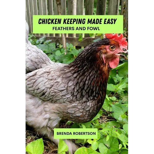 Chicken keeping made easy: Feathers and fowl