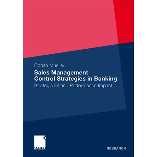 Sales Management Control Strategies in Banking: Strategic Fit and Performance Impact