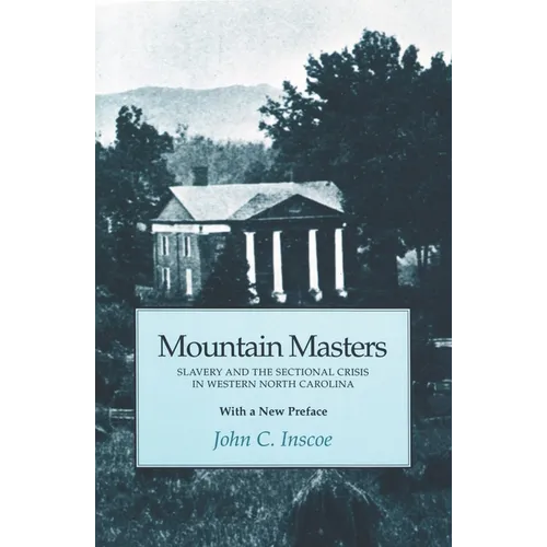 Mountain Masters: Slavery and the Sectional Crisis in Western North Carolina