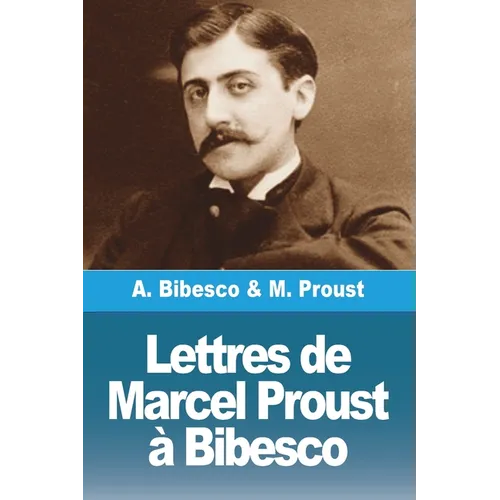 Lettres de Marcel Proust à Bibesco