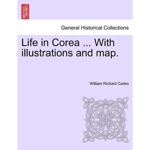 Life in Corea ... with Illustrations and Map.