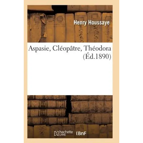 Aspasie, Cléopâtre, Théodora