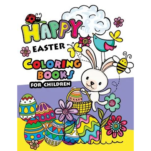 Happy Easter Coloring books for children: Rabbit and Egg Designs for Adults, Teens, Kids, toddlers Children of All Ages
