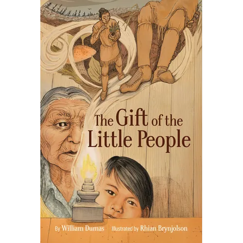 The Gift of the Little People: A Six Seasons of the Asiniskaw Ithiniwak Story