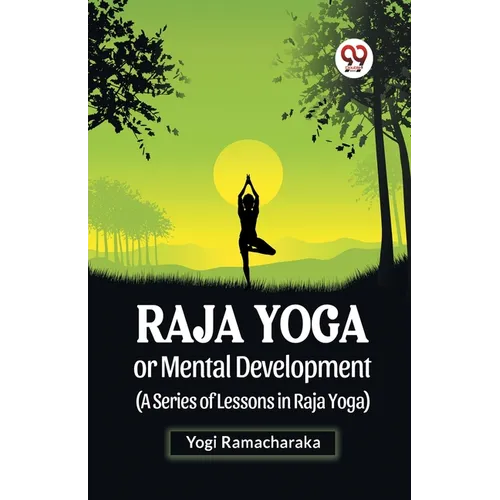 Raja Yoga Or Mental Development (A Series Of Lessons In Raja Yoga)