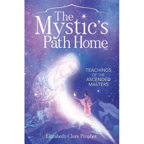 The Mystic's Path Home: Teachings of the Ascended Masters
