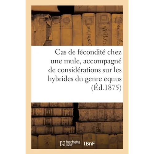 Cas de fécondité chez une mule, accompagné de considérations sur les hybrides du genre equus
