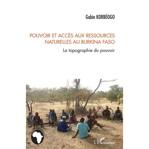 Pouvoir et accès aux ressources naturelles au Burkina Faso: La topographie du pouvoir