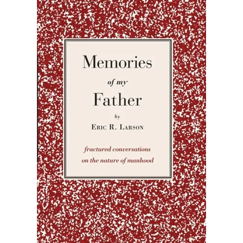 Memories of my Father: fractured conversations on the nature of manhood