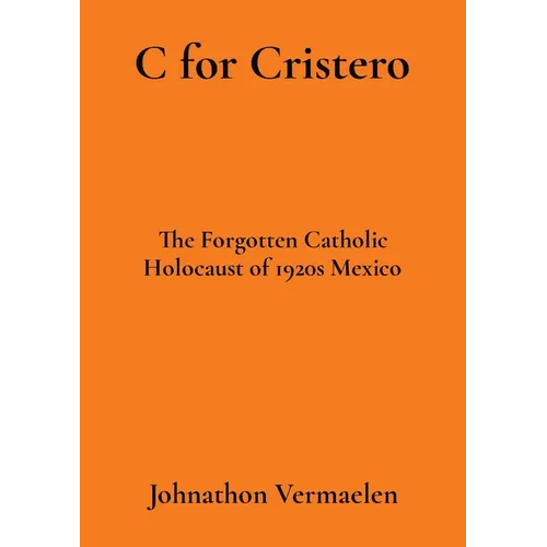 C for Cristero: The Forgotten Catholic Holocaust of 1920s Mexico
