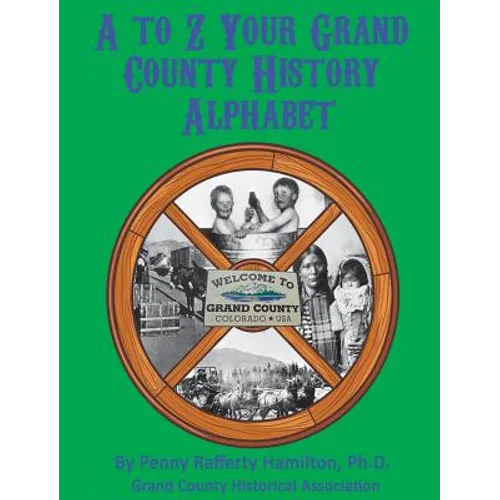 A to Z: Your Grand County History Alphabet