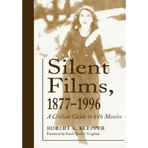 Silent Films, 1877-1996: A Critical Guide to 646 Movies